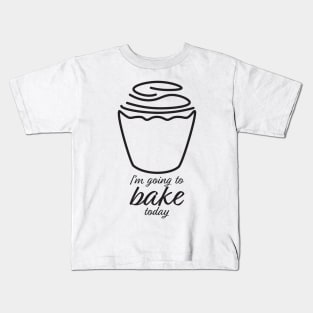 I'm Going To Bake Today Kids T-Shirt